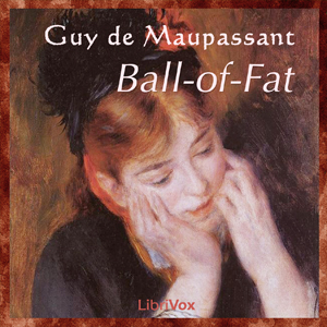 Ball-of-Fat - Guy de Maupassant - Free Audio Books Online Audiobooks in English
