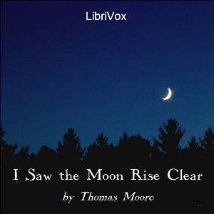I Saw the Moon Rise Clear - Thomas Moore - Free Audio Books Online Audiobooks in English
