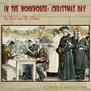 In The Workhouse: Christmas Day - George R. SIMS - Free Audio Books Online Audiobooks in English
