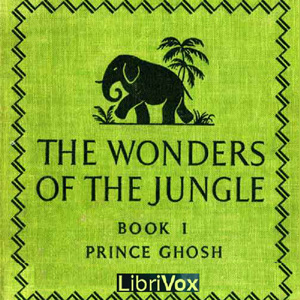 The Wonders of the Jungle - Sarath Kumar GHOSH - Free Audio Books Online Audiobooks in English
