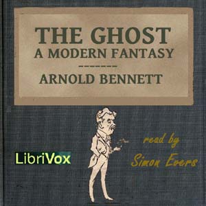 The Ghost: A Modern Fantasy - Arnold Bennett - Free Audio Books Online Audiobooks in English