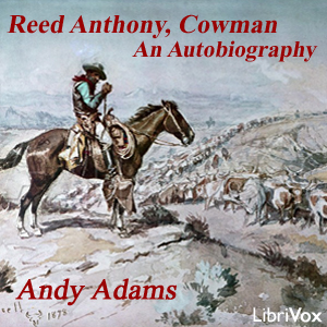Reed Anthony, Cowman: An Autobiography - Andy ADAMS - Free Audio Books Online Audiobooks in English