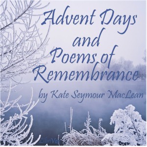 Advent Days and Poems of Remembrance - Kate Seymour MacLean - Free Audio Books Online Audiobooks in English
