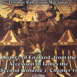 The History of England, from the Accession of James II - (Volume 1, Chapter 01) - Thomas Babington Macaulay - Free Audio Books Online Audiobooks in English