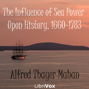 The Influence of Sea Power Upon History, 1660-1783 - Alfred Thayer MAHAN - Free Audio Books Online Audiobooks in English