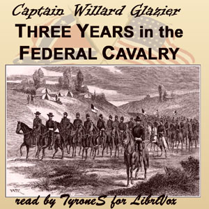 Three Years in the Federal Cavalry - Willard GLAZIER - Free Audio Books Online Audiobooks in English